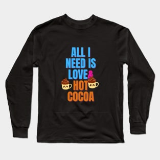All I Need is Love & Hot Cocoa Long Sleeve T-Shirt